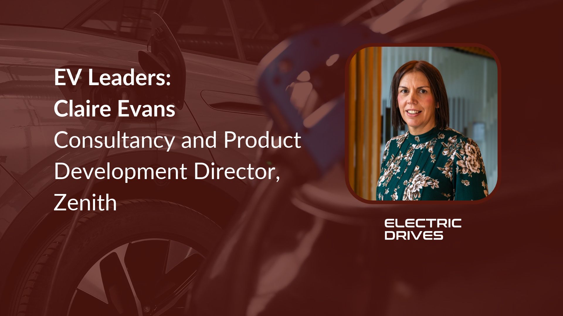 EV Leaders: Claire Evans, Consultancy and Product Development Director, Zenith
